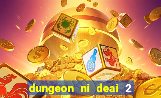 dungeon ni deai 2 temporada dublado data de lan amento